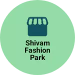 Business logo of Shivam fashion Park