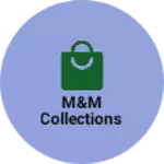 Business logo of M&M Collections