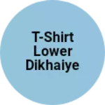 Business logo of T-shirt lower dikhaiye