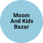 Business logo of Moom and kids bazar
