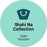 Business logo of Shahi na collection