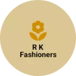 Business logo of R K FASHIONERS