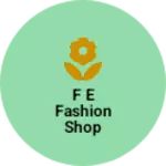 Business logo of F E fashion shop