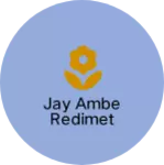 Business logo of Jay Ambe Redimet
