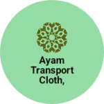Business logo of Ayam transport cloth, garments