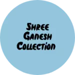 Business logo of Shree ganesh collection