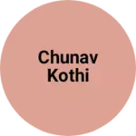 Business logo of Chunav kothi