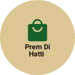 Business logo of Prem di hatti