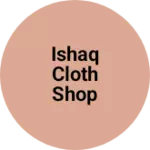 Business logo of Ishaq cloth shop