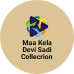 Business logo of MAA KELA DEVI SADI COLLECTION
