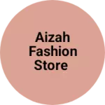 Business logo of AIZAH FASHION STORE