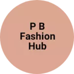Business logo of P B FASHION HUB