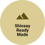 Business logo of Shivaay Ready made garments