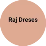 Business logo of Raj dreses
