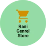 Business logo of Rani genrel store