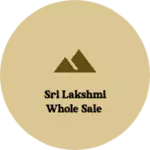 Business logo of Sri Lakshmi whole sale