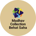 Business logo of Madhav Collection Behat Saharanpur