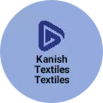 Business logo of Kanish textiles textiles