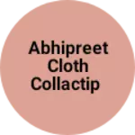 Business logo of Abhipreet cloth collactip
