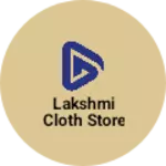 Business logo of Lakshmi cloth store