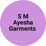 Business logo of S M AYESHA GARMENTS
