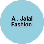 Business logo of A . JALAL FASHION