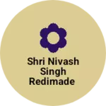 Business logo of Shri nivash Singh redimade