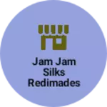 Business logo of Jam jam silks redimades