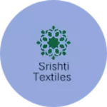 Business logo of SRISHTI TEXTILES