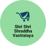 Business logo of Shri Shri Shraddha vastralaya