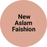 Business logo of New Aslam faishion