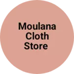 Business logo of MOULANA CLOTH STORE