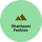 Business logo of DHANLAXMI FASHION