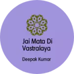 Business logo of Jai Mata di VASTRALAYA