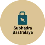 Business logo of Subhadra bastralaya