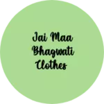 Business logo of Jai maa Bhagwati Clothes