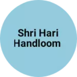 Business logo of Shri Hari handloom