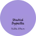 Business logo of Shahid Dupatta House