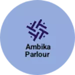 Business logo of Ambika parlour