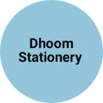 Business logo of Dhoom Stationery