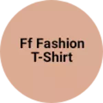 Business logo of Ff fashion t-shirt