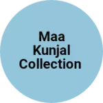 Business logo of Maa kunjal collection