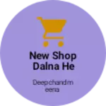 Business logo of New shop dalna he