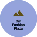 Business logo of Om fashion plaza