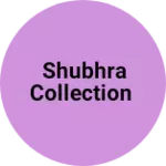Business logo of Shubhra Collection