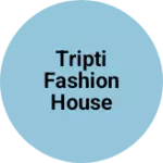 Business logo of Tripti Fashion House