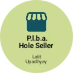 Business logo of P.L.B.A. hole seller