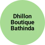 Business logo of Dhillon boutique bathinda