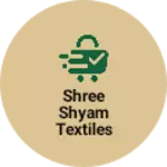 Business logo of Shree shyam textiles based out of Hooghly