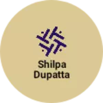 Business logo of Shilpa dupatta